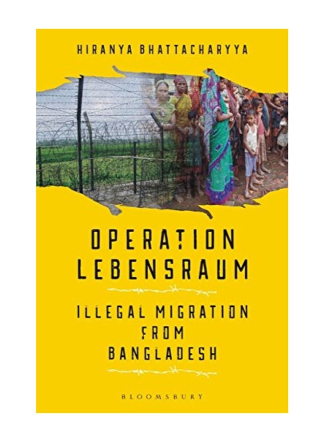 Operation Lebensraum: Illegal Migration From Bangladesh Paperback English by Hiranya Bhattacharyya 
