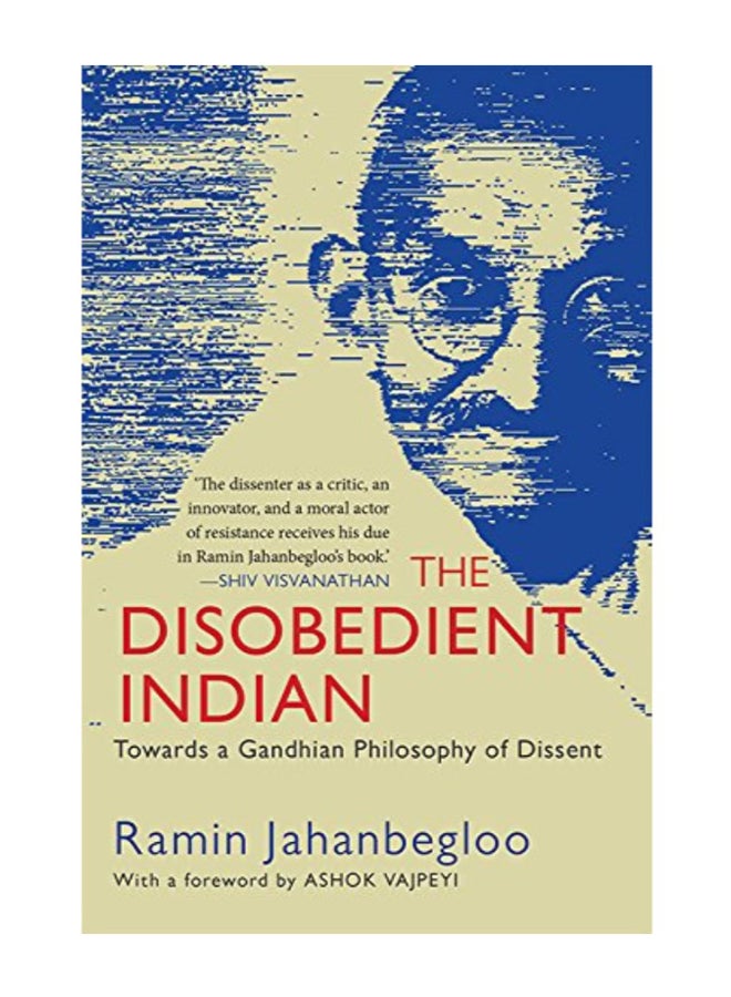 The Disobedient Indian: Towards A Gandhian Philosophy Of Dissent Hardcover English by Ramin Jahanbegloo - 2018 July 