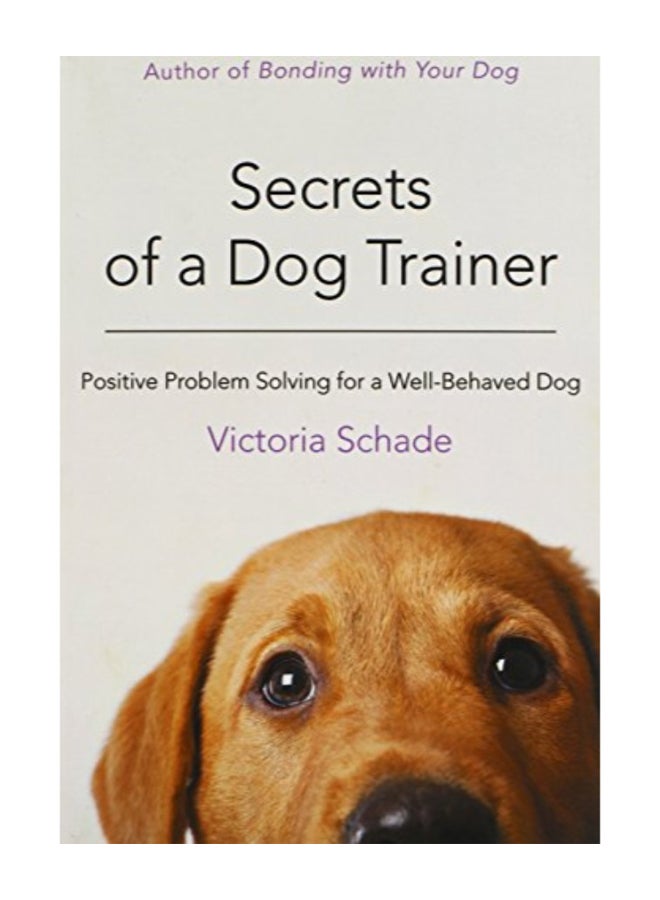 Secrets Of A Dog Trainer: Fast And Easy Fixes For Common Dog Problems paperback english  - Image 1