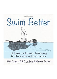 Swim Better: A Guide To Greater Efficiency For Swimmers And Instructors paperback english