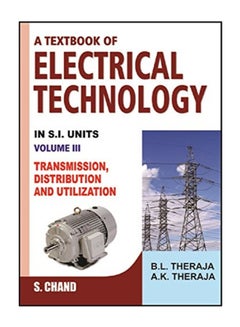 Text Book Of Electrical Technology: Volume 3: Transmission, Distribution And Utilization Paperback English by B. L. Theraja