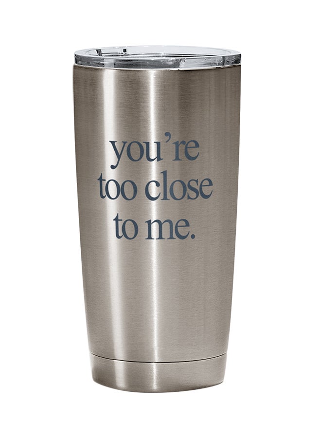 LOUD UNIVERSE Stainless Steel You Are Too Close To Me Couples And Friends Tumbler Silver 15cm  - Image 1