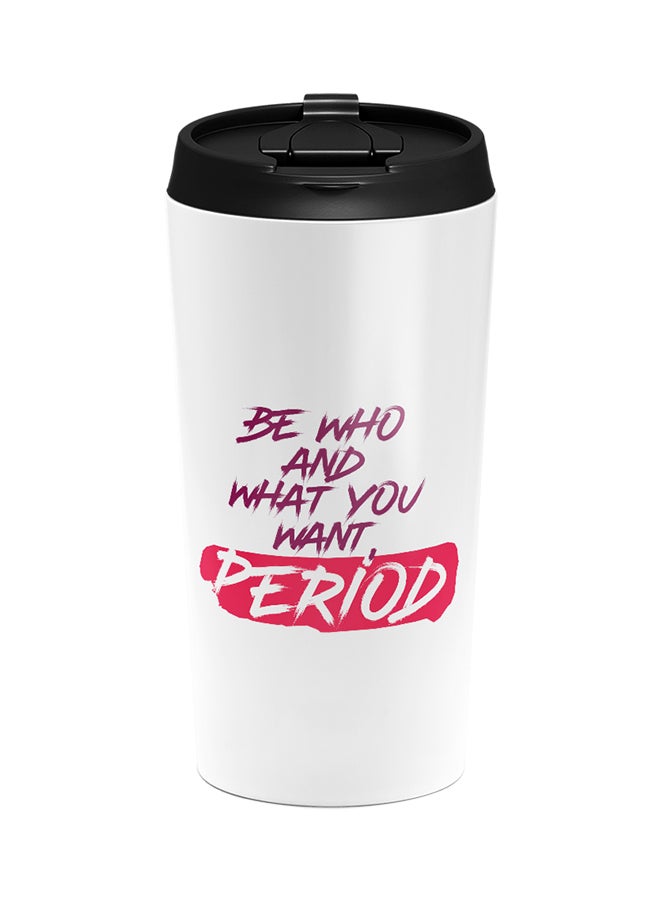 LOUD UNIVERSE Stainless Steel Be Who And What You Want To Be Period Motivational Quote Tumbler White 15cm - Image 1