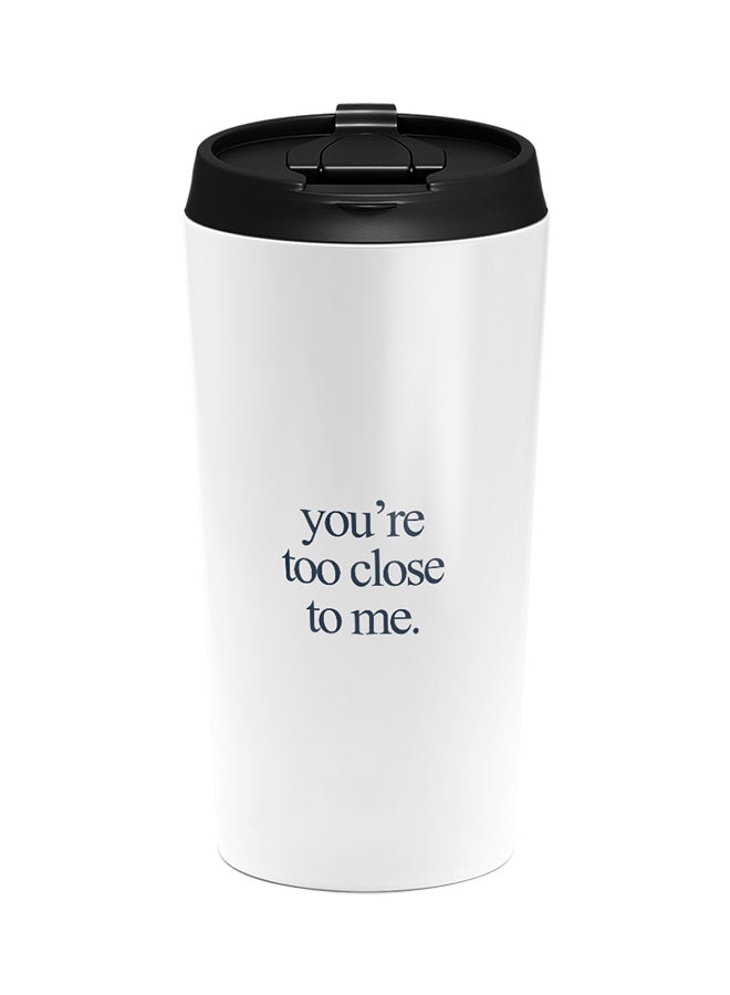 LOUD UNIVERSE Stainless Steel You Are Too Close To Me Couples And Friends Tumbler White 15cm  - Image 1
