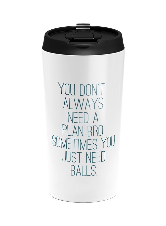 LOUD UNIVERSE Stainless Steel Dont Need A Plan Bro Need Balls Tumbler White 15cm  - Image 1