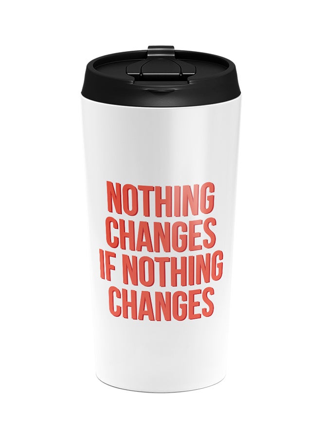 LOUD UNIVERSE Stainless Steel Nothing Changes If Nothing Changes Inspirational Words Of Wisdom Tumbler White 15cm  - Image 1