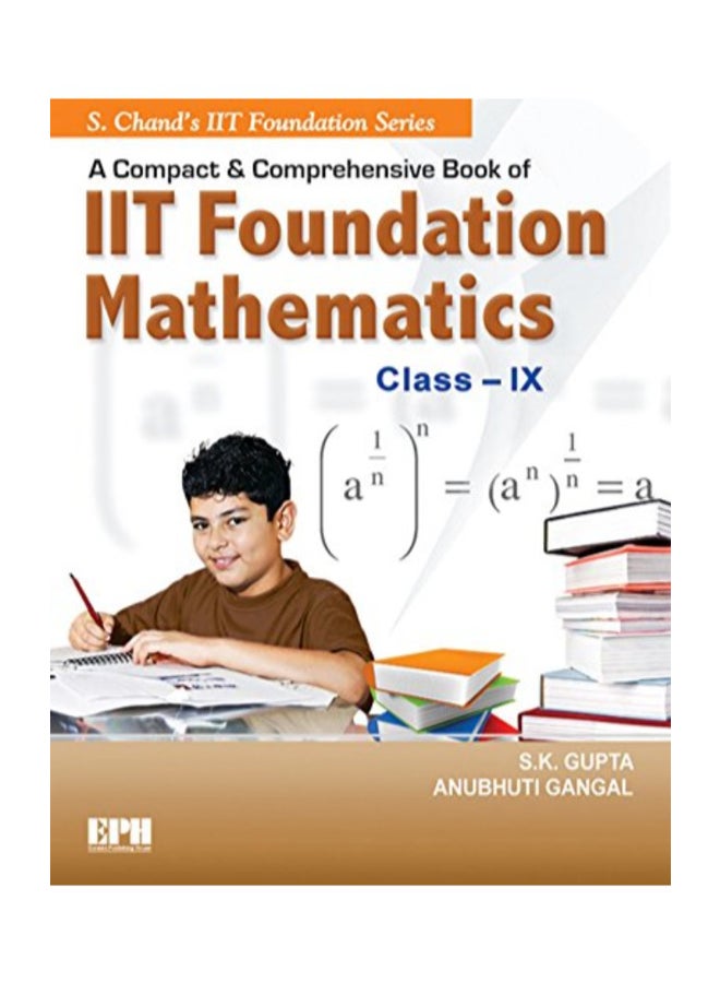 A Compact And Comprehensive Book Of IIT Foundation Mathematics - Class IX eBook English by S. K. Gupta 