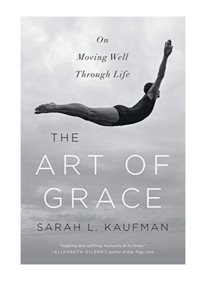 The Art Of Grace - On Moving Well Through Life Paperback English by Sarah L. Kaufman 