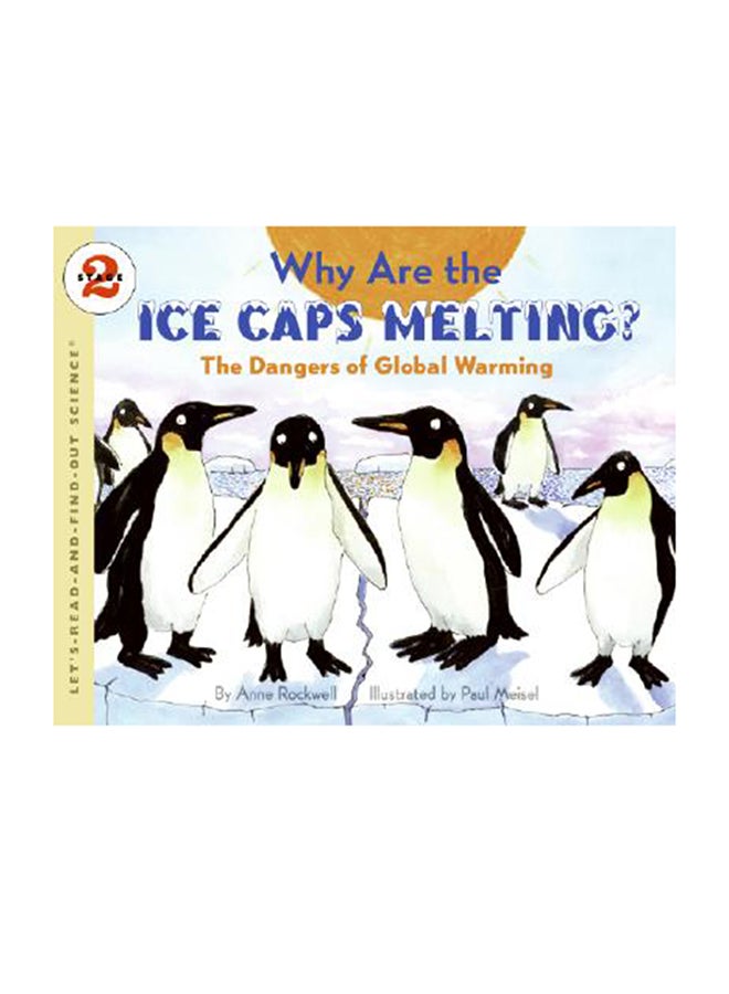 Why Are The Ice Caps Melting?: The Dangers Of Global Warming Paperback English by Anne Rockwell 