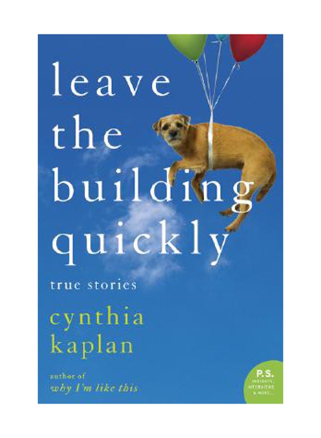Leave The Building Quickly: True Stories Paperback English by Cynthia Kaplan 