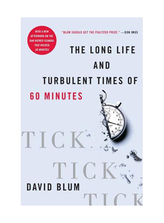 Tick... Tick... Tick...: The Long Life And Turbulent Times Of 60 Minutes Paperback English by David Blum 