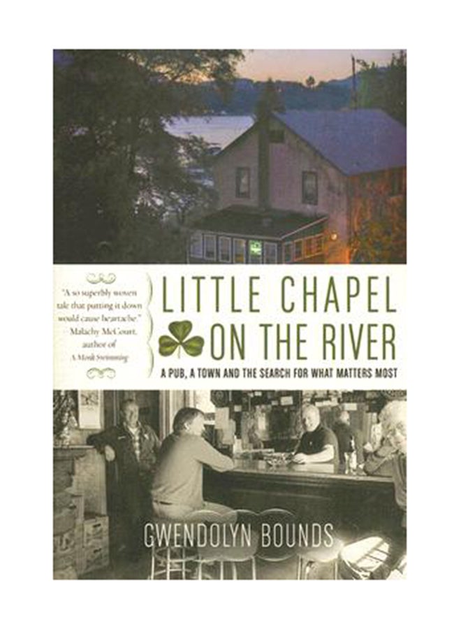 Little Chapel On The River: A Pub, A Town And The Search For What Matters Most Paperback English by Gwendolyn Bounds 