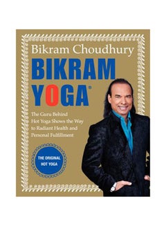 Bikram Yoga: The Guru Behind Hot Yoga Shows The Way To Radiant Health And Personal Fulfillment Hardcover English by Bikram Choudhury