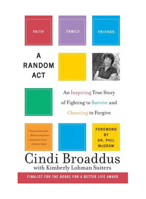 A Random Act: An Inspiring True Story Of Fighting To Survive And Choosing To Forgive Paperback English by Cindi Broaddus