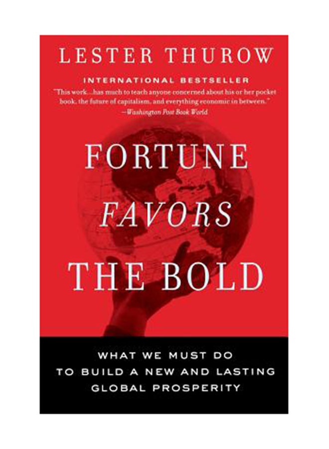 Fortune Favors The Bold: What We Must Do To Build A New And Lasting Global Prosperity Paperback English by Lester C. Thurow 