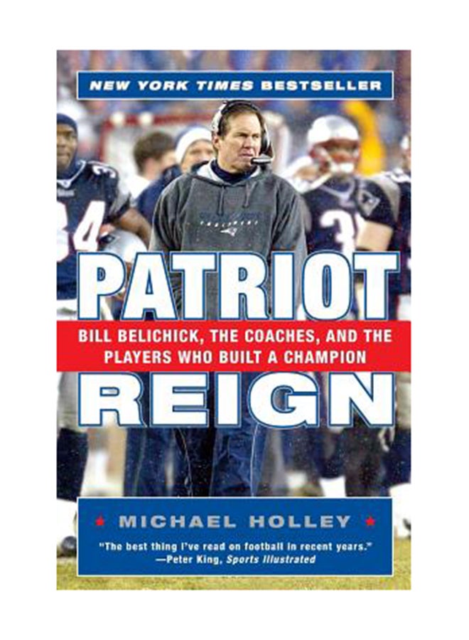 Patriot Reign: Bill Belichick, The Coaches, And The Players Who Built A Champion Paperback English by Michael Holley 