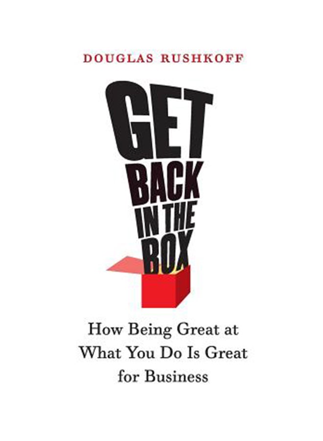 Get Back In The Box: How Being Great At What You Do Is Great For Business Paperback English by Douglas Rushkoff 