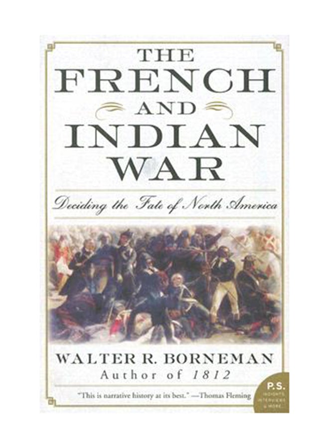 The French And Indian War: Deciding The Fate Of North America Paperback English by Walter R. Borneman 