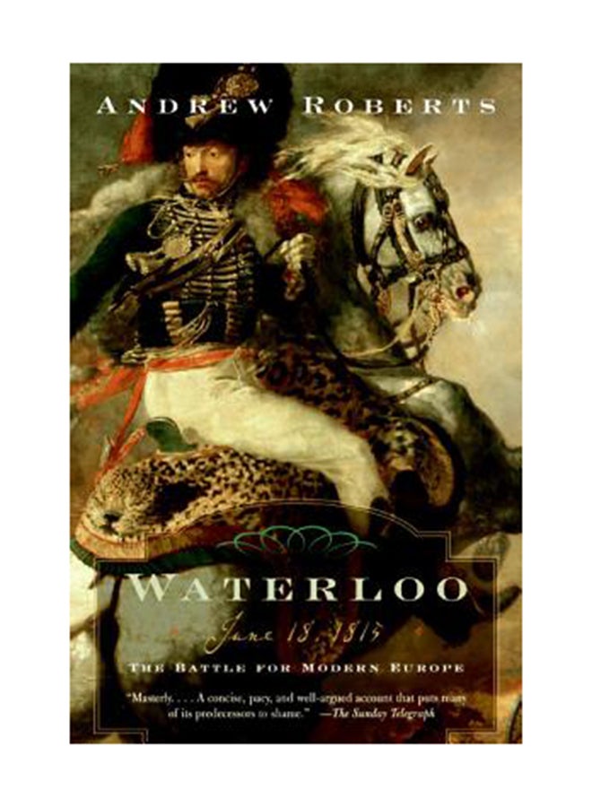 Waterloo: June 18, 1815: The Battle For Modern Europe Paperback English by Andrew Roberts 