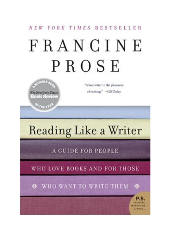 Reading Like A Writer: A Guide For People Who Love Books And For Those Who Want To Write Them Paperback English by Francine Prose 