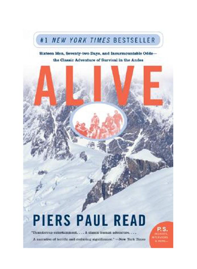 Alive: Sixteen Men, Seventy-Two Days, And Insurmountable Odds--The Classic Adventure Of Survival In The Andes Paperback English by Piers Paul Read 
