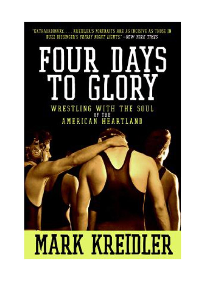Four Days To Glory: Wrestling With The Soul Of The American Heartland Paperback English by Mark Kreidler 