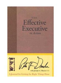 The Effective Executive In Action: A Journal For Getting The Right Things Done Hardcover English by Peter F. Drucker