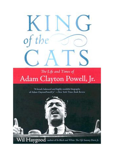 King Of The Cats: The Life And Times Of Adam Clayton Powell Paperback English by Wil Haygood