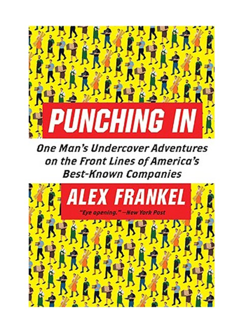 Punching In: One Man's Undercover Adventures on the Front Lines of America's Best-Known Companies: The Unauthorized Adventures of a Front-line Employee Paperback English by Alex Frankel