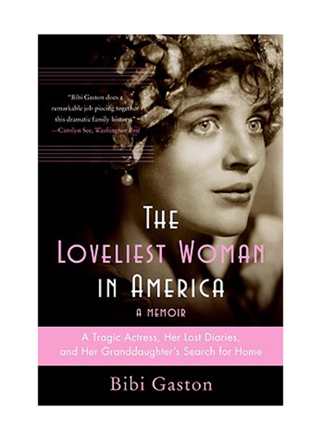 The Loveliest Woman In America: A Tragic Actress, Her Lost Diaries, And Her Granddaughter's Search For Home Paperback English by Bibi Gaston 