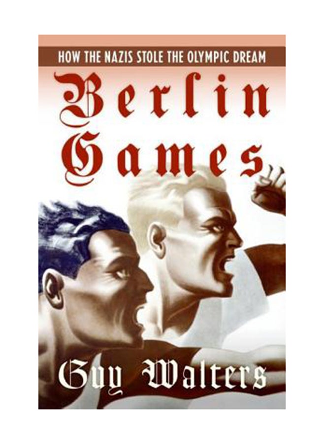 Berlin Games: How The Nazis Stole The Olympic Dream Paperback English by Guy Walters 