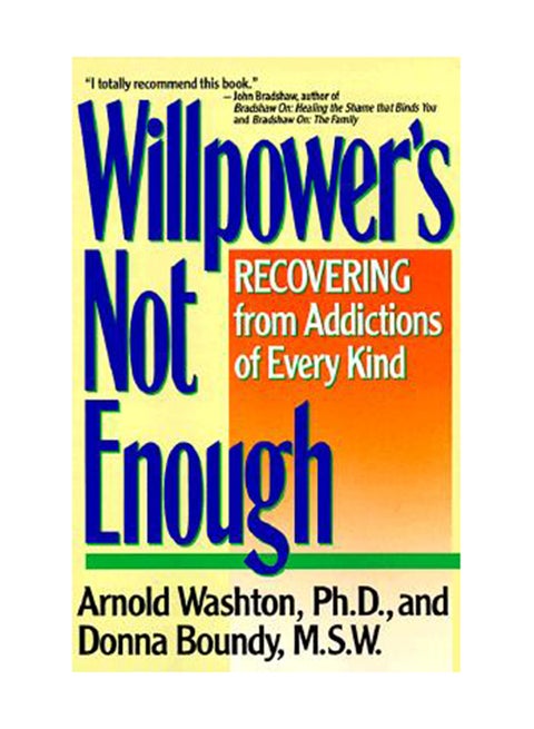 Willpower Is Not Enough: Understanding And Overcoming Addiction And Compulsion Paperback English by Arnold M. Washton