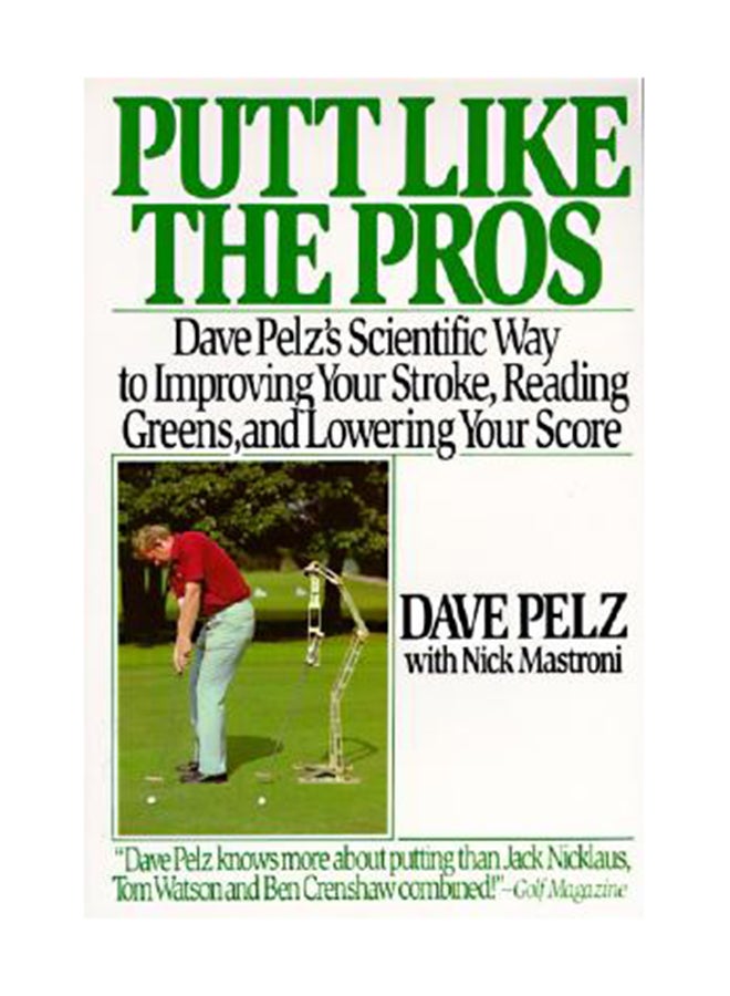 Putt Like The Pros: Dave Pelz's Scientific Guide To Improvin Paperback English by Dave Pelz 