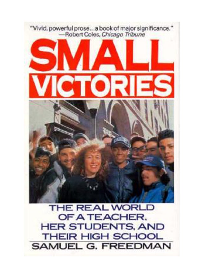 Small Victories: The Real World Of A Teacher, Her Students, And Their High School Paperback English by Samuel G. Freedman