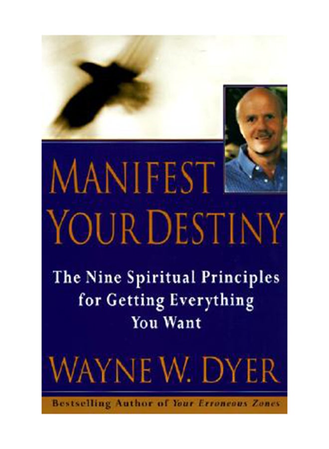 Manifest Your Destiny: Nine Spiritual Principles For Getting Everything You Want, The Paperback English by Wayne W. Dyer 
