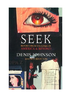 Seek: Reports From The Edges Of America And Beyond Paperback English by Denis Johnson