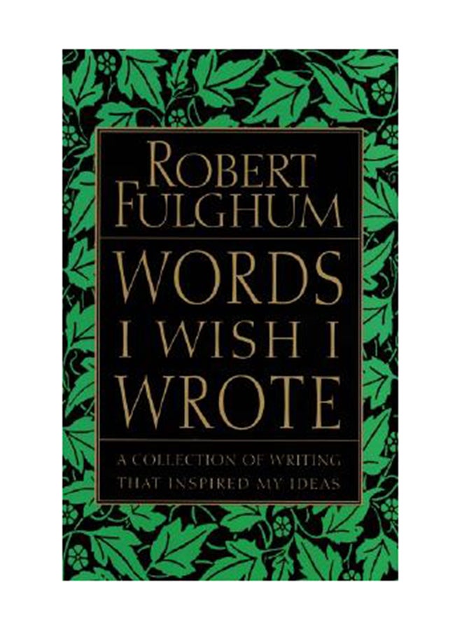 Words I Wish I Wrote: A Collection Of Writing That Inspired My Ideas Paperback English by Robert Fulghum