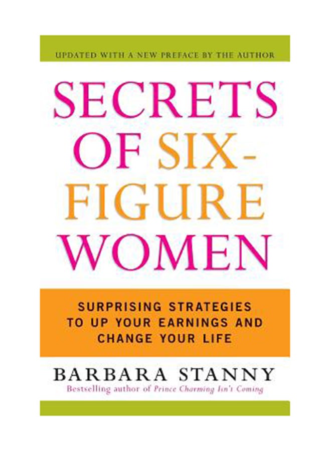 Secrets Of Six-Figure Women: Surprising Strategies To Up Your Earnings And Change Your Life Paperback English by Barbara Stanny 