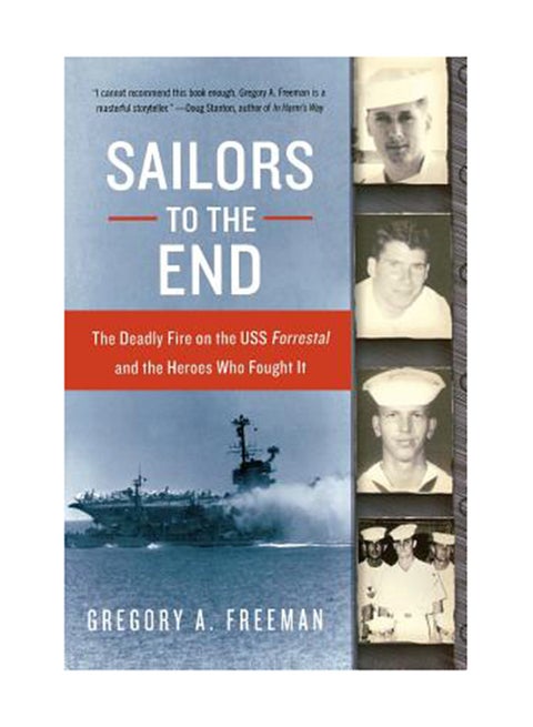 Sailors To The End: The Deadly Fire On The Uss Forrestal And The Heroes Who Fought It Paperback English by Gregory A. Freeman