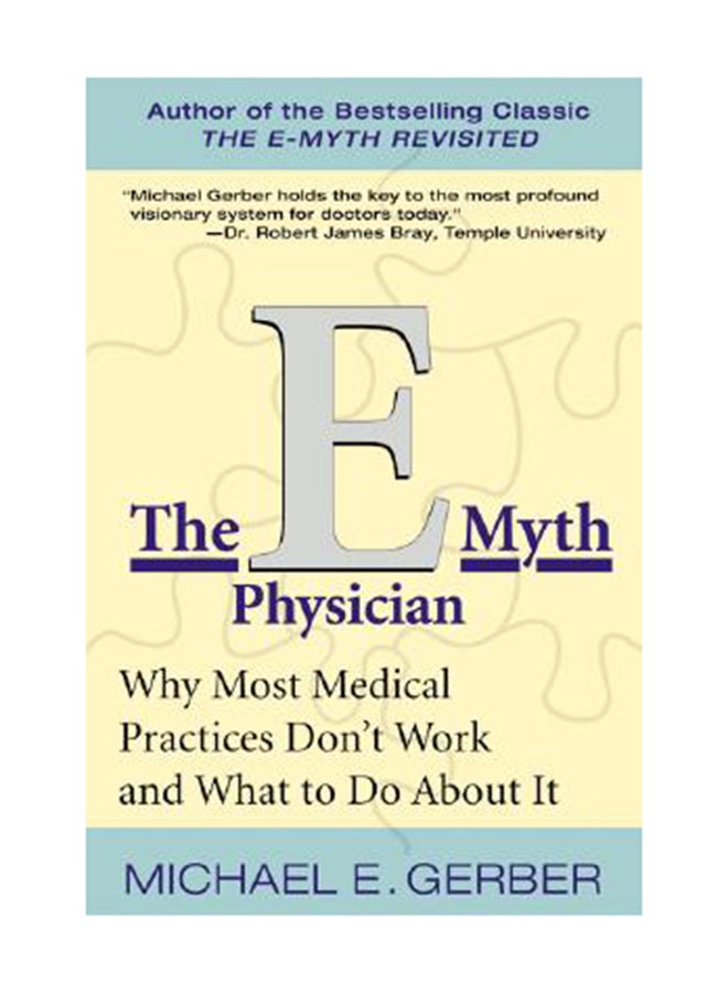 The E-Myth Physician: Why Most Medical Practices Don'T Work And What To Do About It Paperback English by Michael E. Gerber 