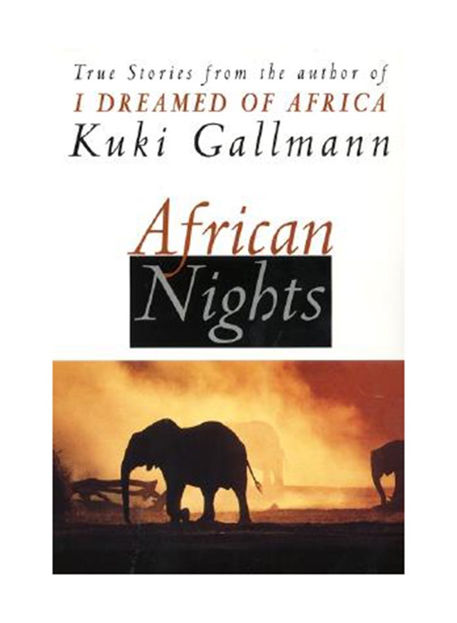 African Nights: True Stories from the Author of I Dreamed of Africa Paperback English by Gallmann, Kuki