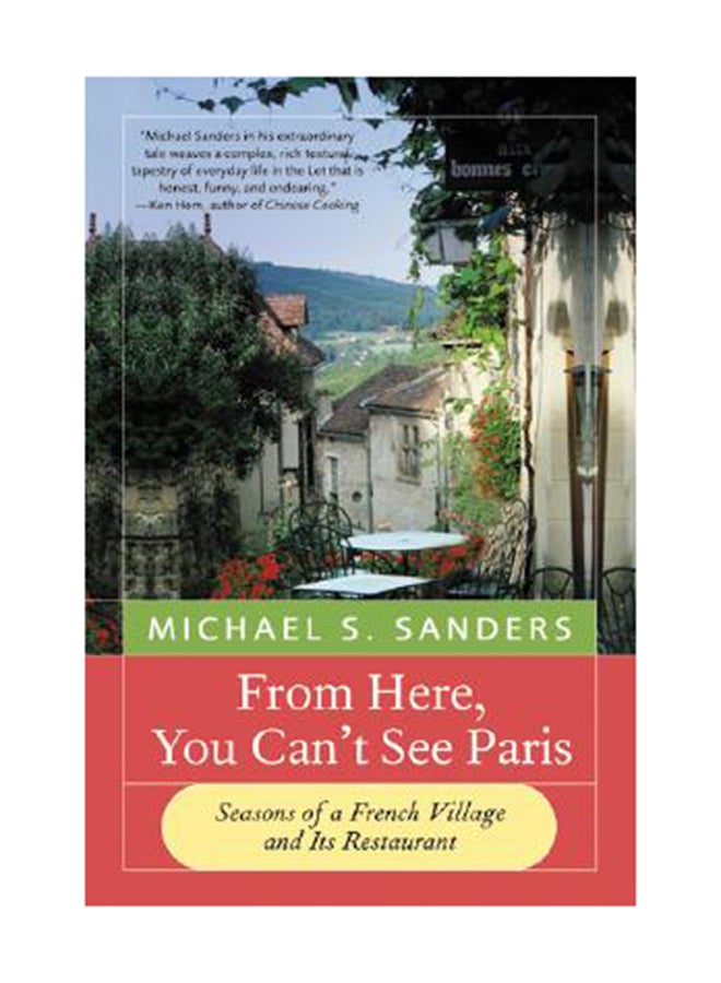 From Here, You Can't See Paris: Seasons of a French Village and Its Restaurant paperback english