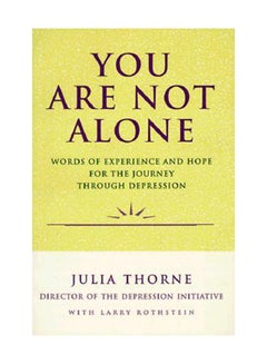 You Are Not Alone: Words Of Experience And Hope For The Journey Through Depression Paperback English by Julia Thorne