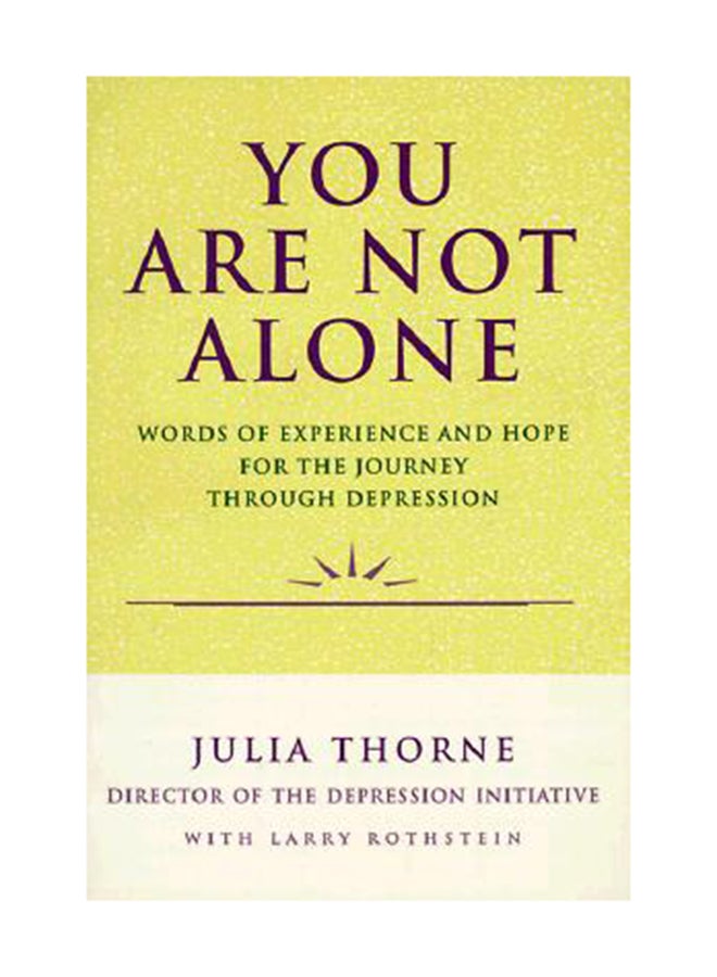 null - You Are Not Alone: Words Of Experience And Hope For The Journey Through Depression Paperback English by Julia Thorne - Image 1