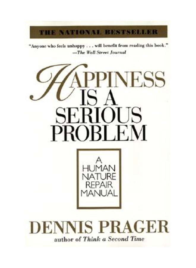 Happiness Is A Serious Problem: A Human Nature Repair Manual Paperback English by Dennis Prager 
