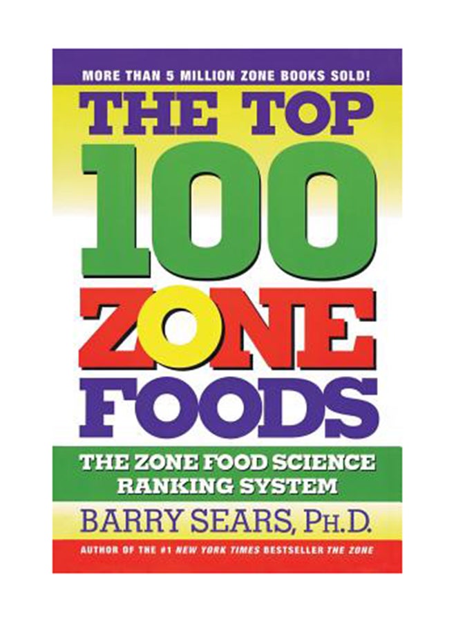 The Top 100 Zone Foods: The Zone Food Science Ranking System Paperback English by Barry Sears