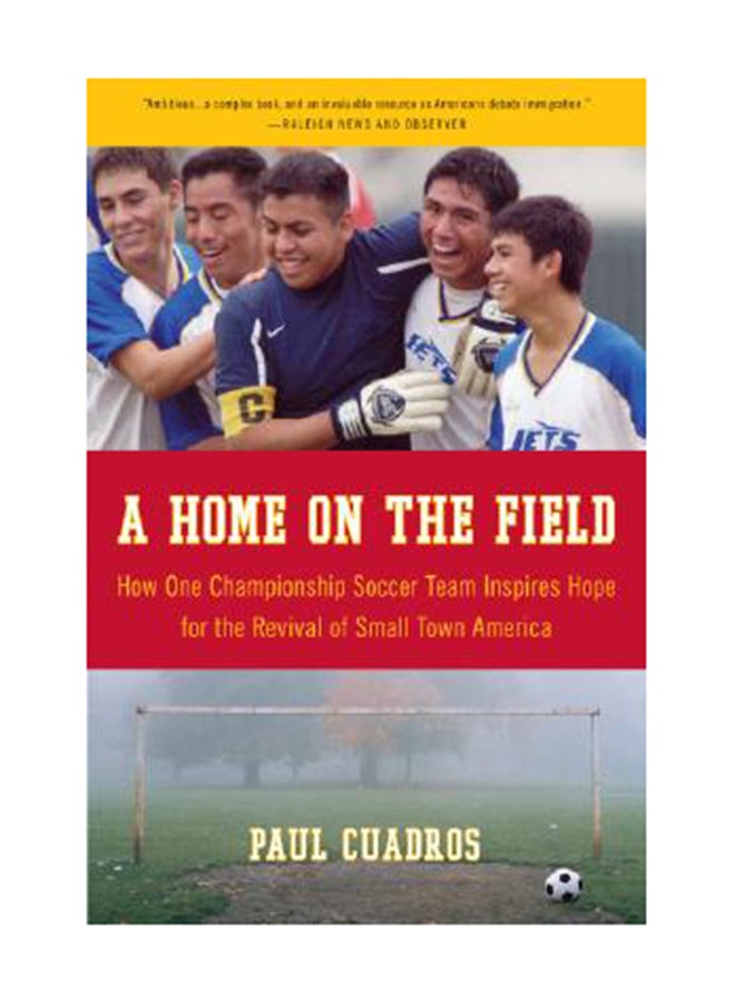 A Home On The Field: How One Championship Team Inspires Hope For The Revival Of Small Town America Paperback English by Paul Cuadros 