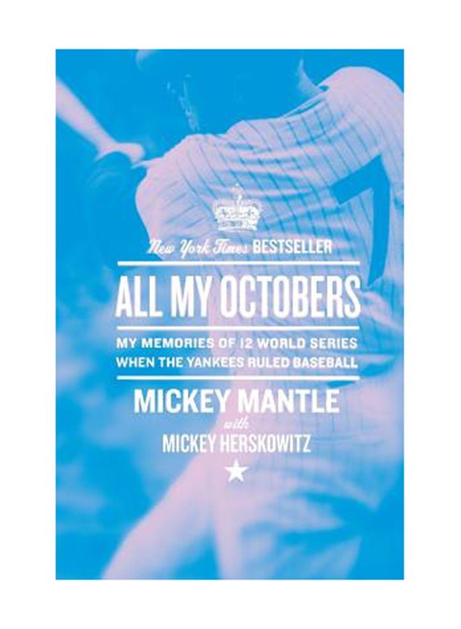 All My Octobers: My Memories Of Twelve World Series When The Yankees Ruled Baseball Paperback English by Mickey Mantle 