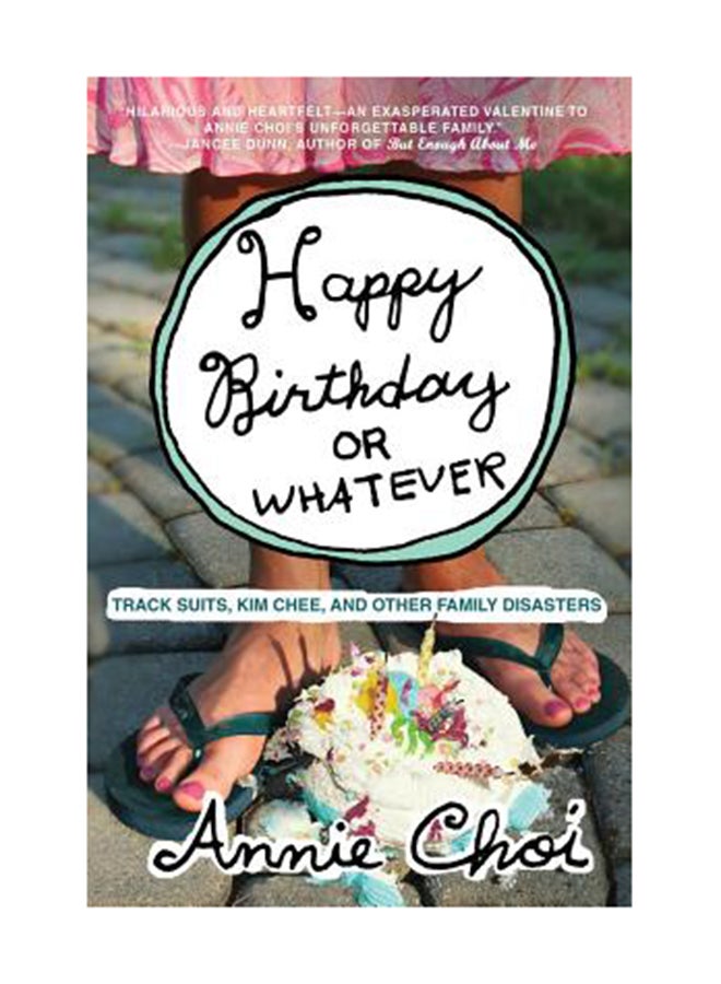 Happy Birthday Or Whatever: Track Suits, Kim Chee, And Other Family Disasters Paperback English by Annie Choi 