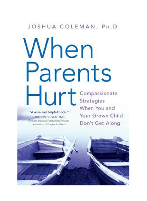 When Parents Hurt: Compassionate Strategies When You And Your Grown Child Don't Get Along Paperback English by Joshua Coleman